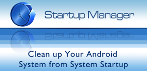 Startup Manager for android phones,android phones,Startup Manager,Startup Manager for android,techbuzzes