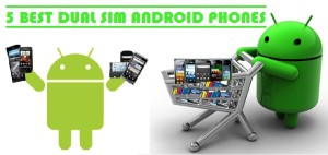 Dual SIM Android Phones, Dual SIM Phones, Android Phones, Android Buy