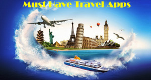 Must Have Travel Apps, Travel Apps, Travel Apps for iOS, Travel Apps for Android, Travel Apps for Android & iOS, TechBuzzes, TechBuzzes.com